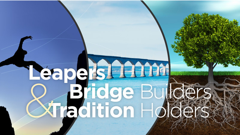 Leapers, Bridge-Builders and Tradition Holders